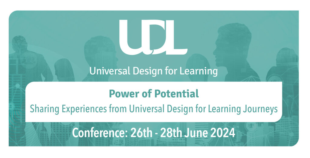 Conference Banner reads: UDL Universal Design for Learning, Power of Potential Sharing Experiences from Universal Design for Learning Journeys Conference: 26th - 28th June 2024
